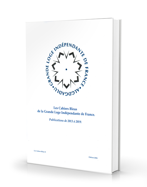 Les Cahiers Bleus #1 de la Grande Loge Indépendante de France Les Cahiers Bleus #1 de la Grande Loge Indépendante de France